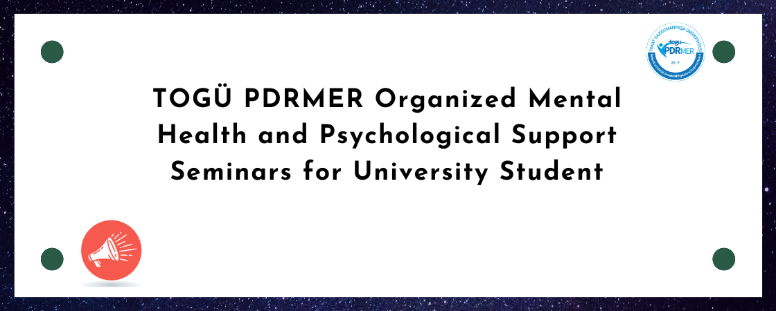 TOGÜ PDRMER Organized Mental Health and Psychological Support Seminars for University Students